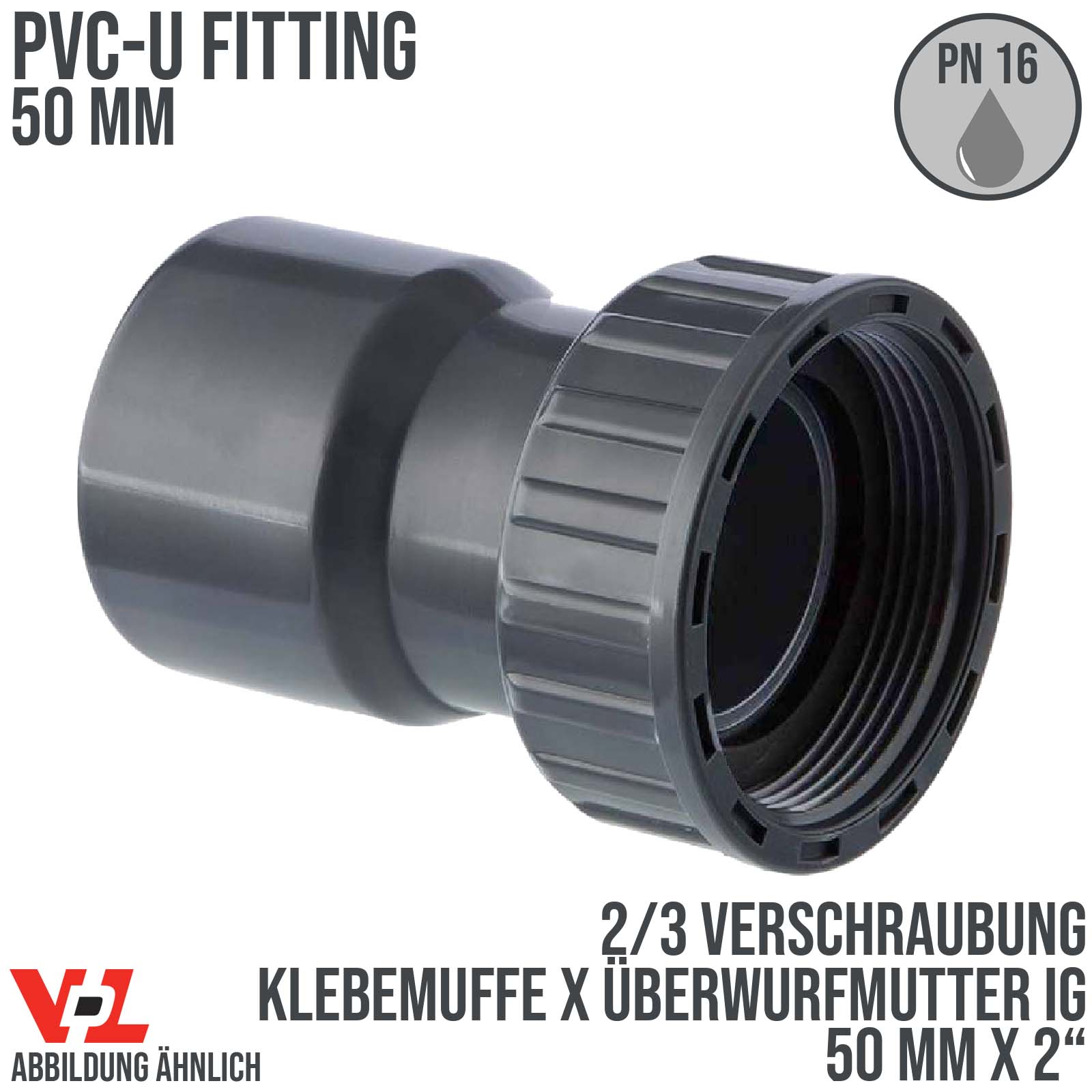 50 mm x 2" VDL PVC Klebe Fitting 2/3 Verschraubung Überwurfmutter Innengewinde - PN 16 bar