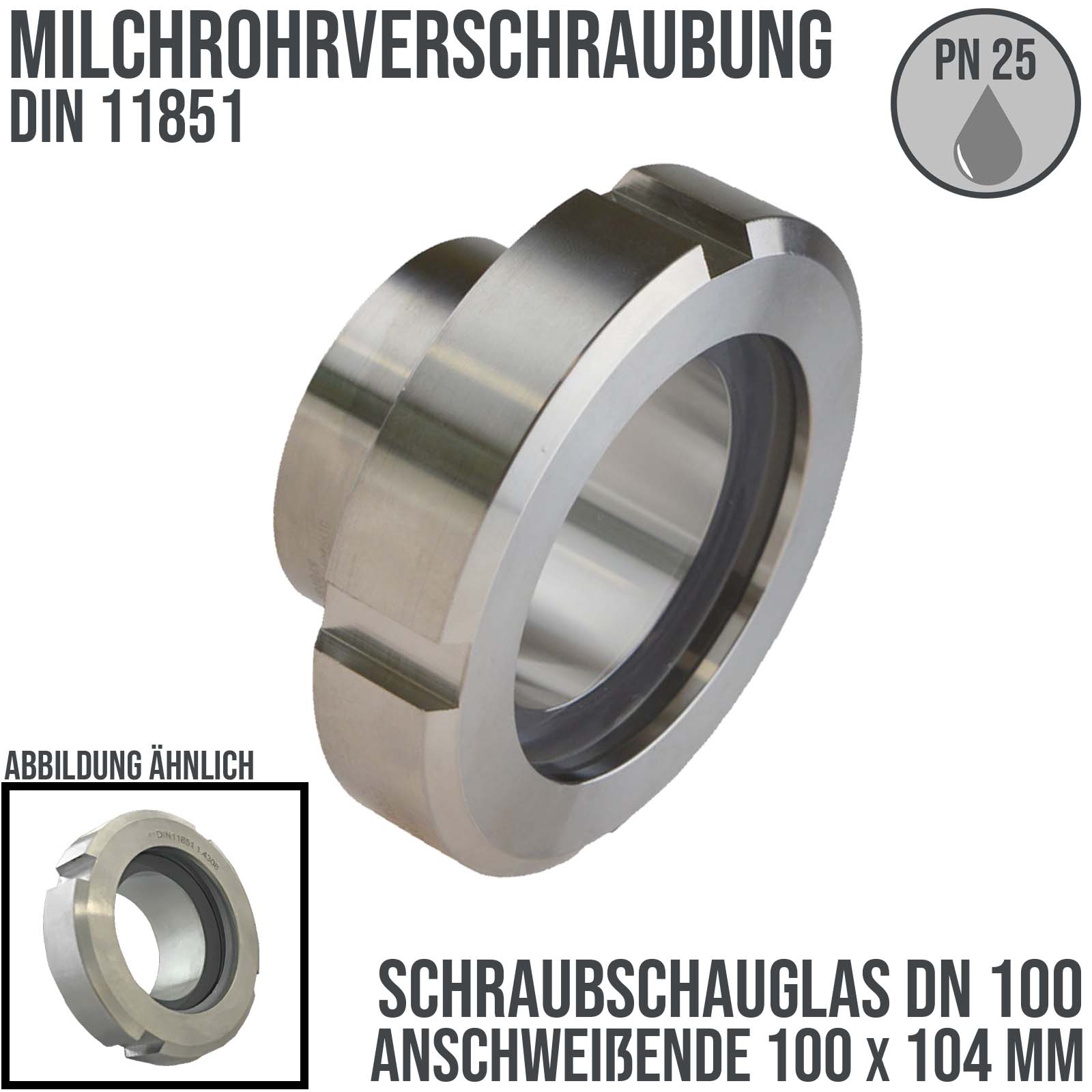 DN 100 Milchrohr Verschraubung DIN 11851 Schraubschauglas Anschweißende ID x AD 100 x 104 mm - PN 25 bar
