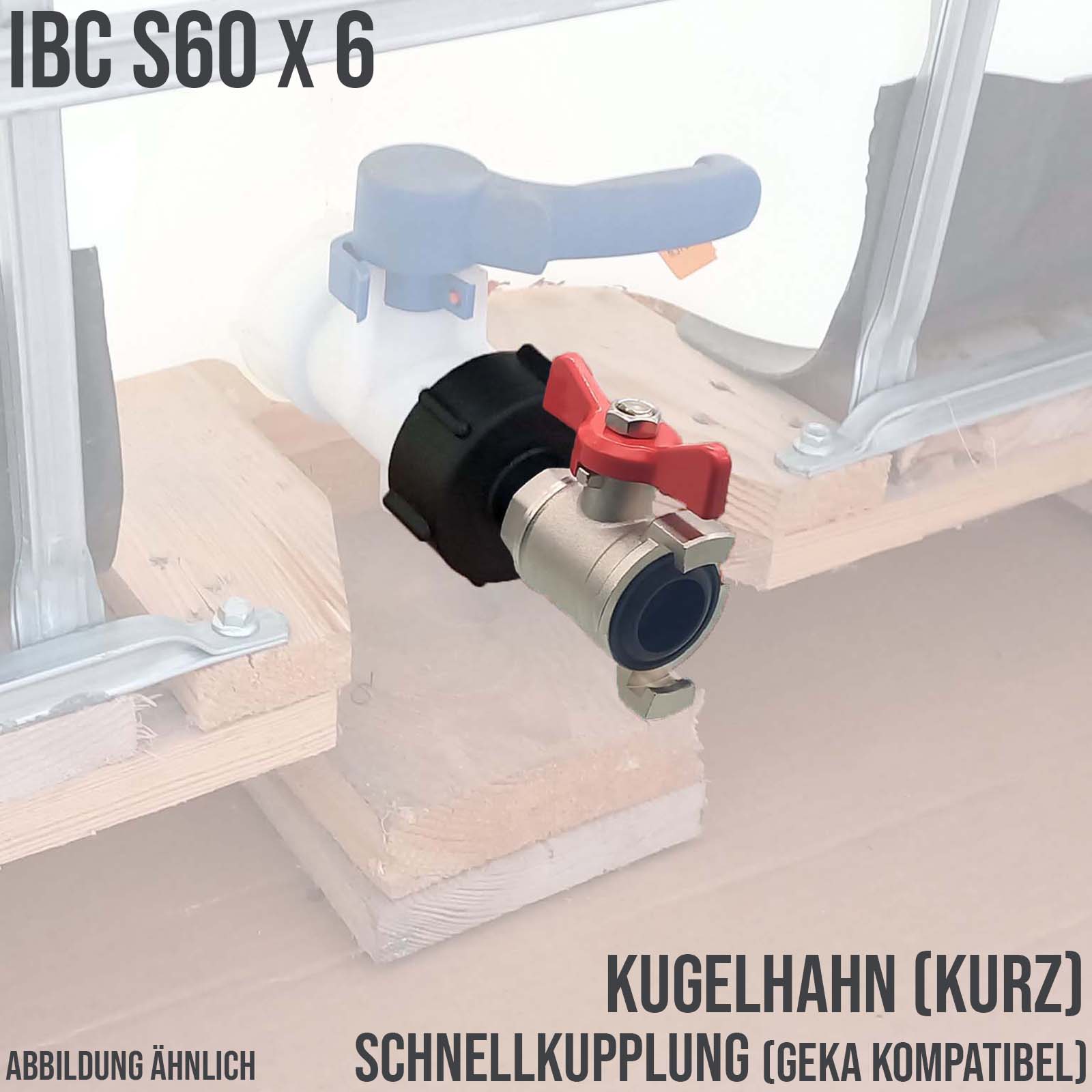 S60 x 6 IBC Kugel Hahn Ventil kurz Schnellkupplung (GEKA kompatibel) Container Tank Zubehör