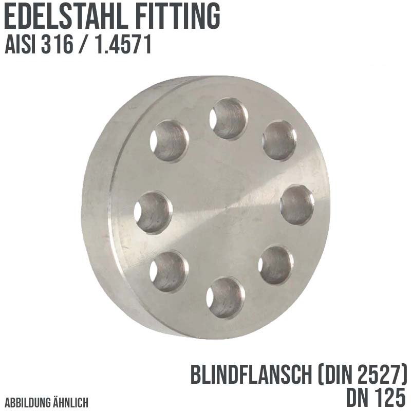 DN 125 Blind Flansch Stumpfschweißung Edelstahl Fitting V4A AISI 316 DIN 2527 - PN 16 bar