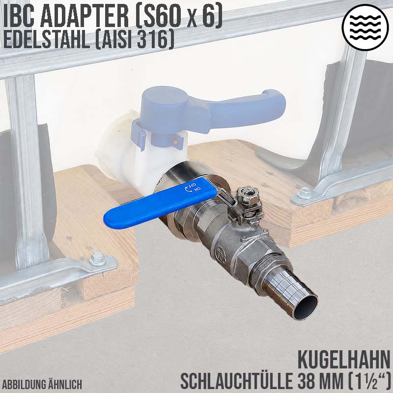 38 mm 1 1/2 " S60 x 6 Container Edelstahl (AISI 316) Anschluss Set Kugelhahn Schlauch Tülle Stutzen - PN 16 bar