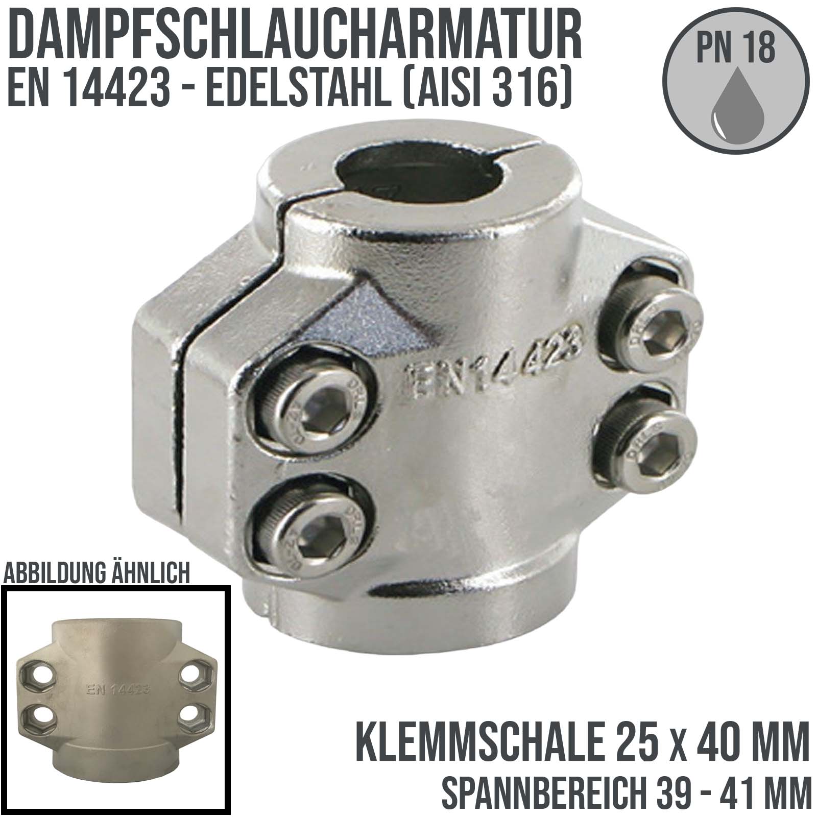 25 x 40 mm Klemmschale Dampfschlaucharmatur Edelstahl AISI 316 - Spannbereich 39 - 41 mm - PN 18 bar
